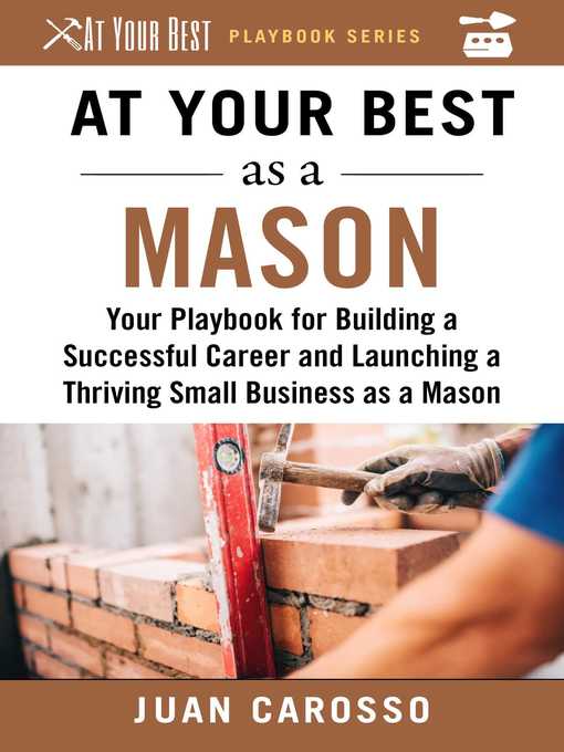Title details for At Your Best as a Mason: Your Playbook for Building a Successful Career and Launching a Thriving Small Business as a Mason by Juan Carosso - Available